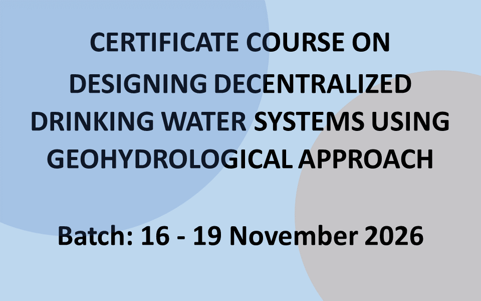 Certificate Course on Designing Decentralized Drinking Water Systems using Geohydrological Approach