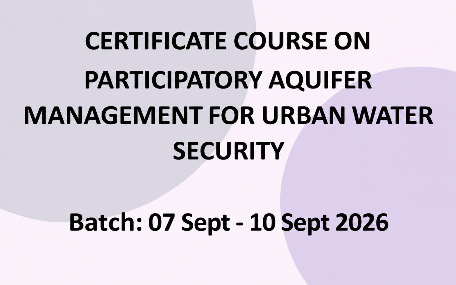 Certificate Course on Participatory Aquifer Management for Urban Water Security