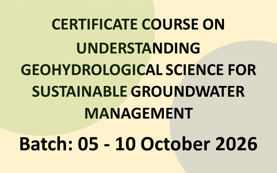 Certificate Course on Understanding Geohydrological Science for Sustainable Groundwater Management