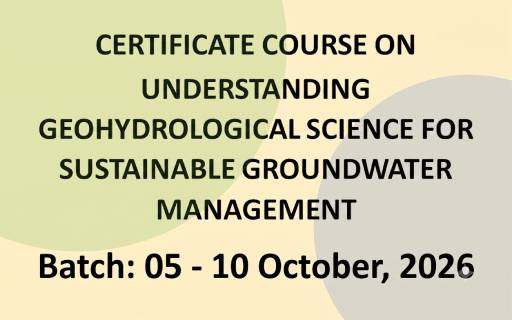 Certificate Course on Understanding Geohydrological Science for Sustainable Groundwater Management