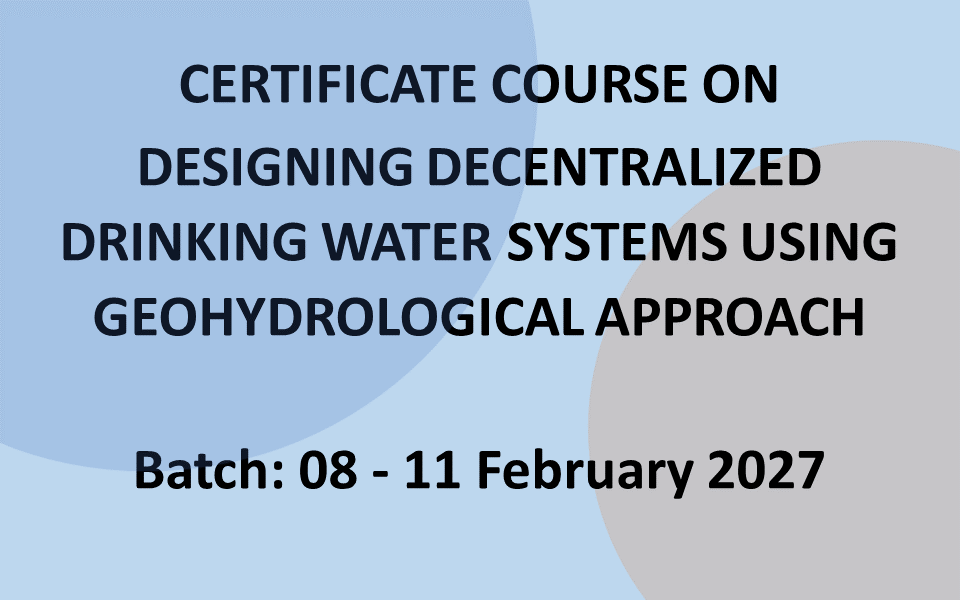 Certificate Course on Designing Decentralized Drinking Water Systems using Geohydrological Approach